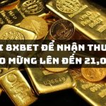 Khuyến mãi thành viên mới tại 8XBET mang đến nguồn vốn lớn cho cược thủ