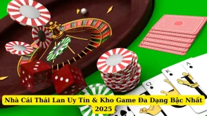 Nhà Cái Thái Lan Uy Tín & Kho Game Đa Dạng Bậc Nhất 2025